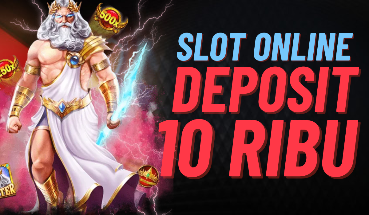 Menikmati Hiburan dengan Slot Online Deposit 10rb